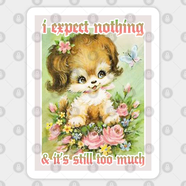 I expect nothing and it's still too much Sticker by DankFutura